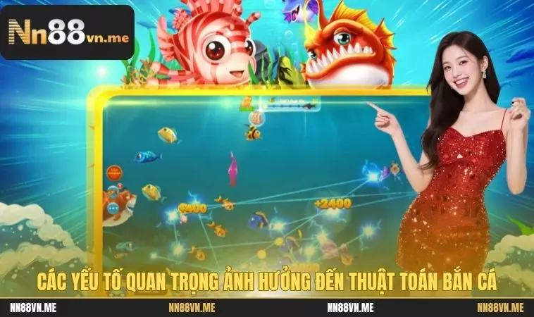 Các yếu tố quan trọng ảnh hưởng đến thuật toán bắn cá