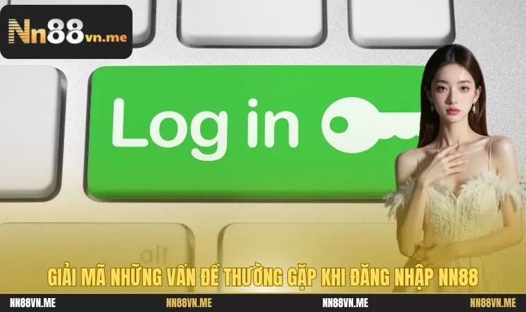 Giải mã những vấn đề thường gặp khi đăng nhập NN88