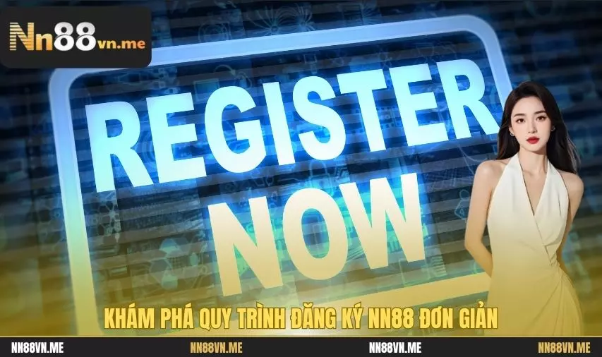 Đăng Ký NN88 – Hướng Dẫn Chi Tiết Cho Người Mới 2025 2 Khám phá quy trình đăng ký NN88 đơn giản
