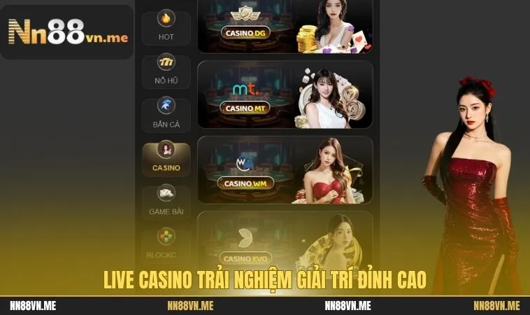 Giới Thiệu NN88 - Giải Mã Lý Do Khiến NN88 Hot Nhất Hiện Nay 3 Live Casino trải nghiệm giải trí đỉnh cao