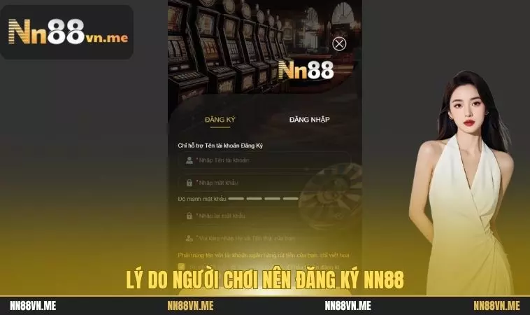 Đăng Ký NN88 – Hướng Dẫn Chi Tiết Cho Người Mới 2025 1 Lý do người chơi nên đăng ký NN88