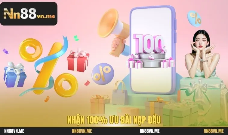 Nhận 100% ưu đãi nạp đầu