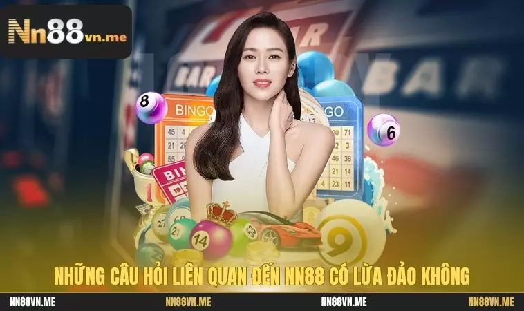 Những câu hỏi liên quan đến NN88 có lừa đảo không 