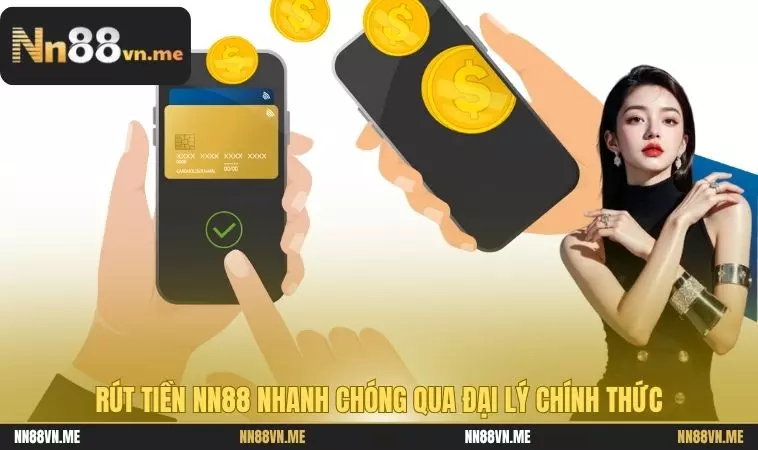 Rút tiền NN88 nhanh chóng qua đại lý chính thức 