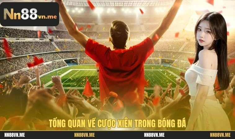 Cược Xiên Là Gì? Cách Tính Cược Xiên Chuẩn Nhất Để Thắng Lớn 1 Tổng quan về cược xiên trong bóng đá